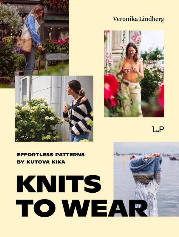 Knits To Wear: Effortless Patterns by Kutova Kika - Veronika Lindberg