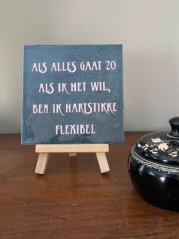 Als alles zo gaat als ik het wil, ben ik hartstikke flexibel