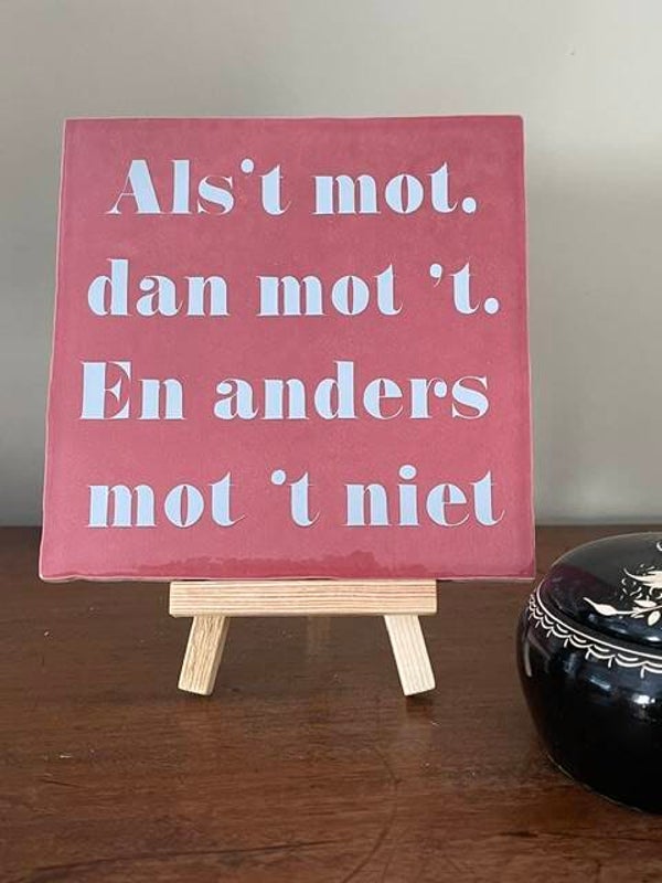 als 't mot dan mot 't. En ander mot 't niet