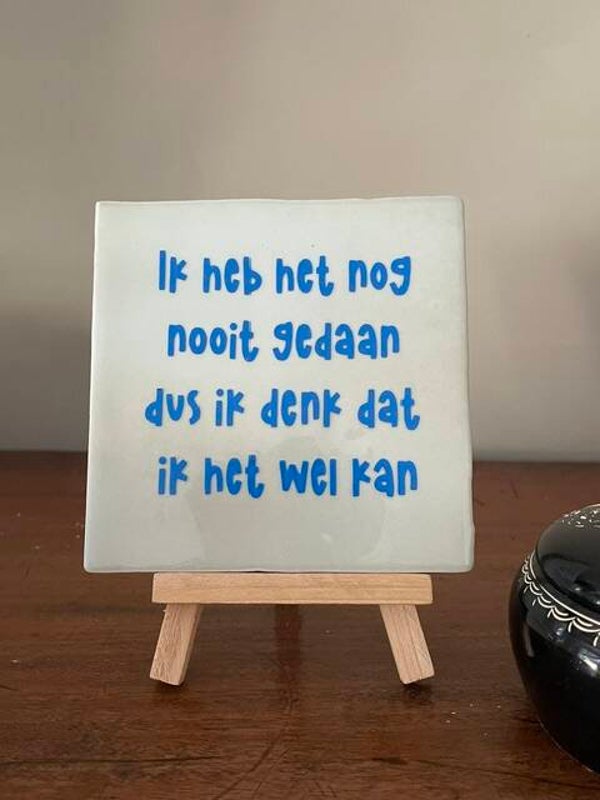 Ik heb het nog nooit gedaan dus ik denk dat ik het wel kan