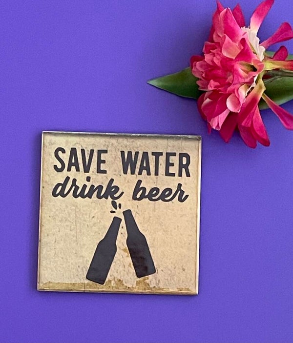 Save water drink beer