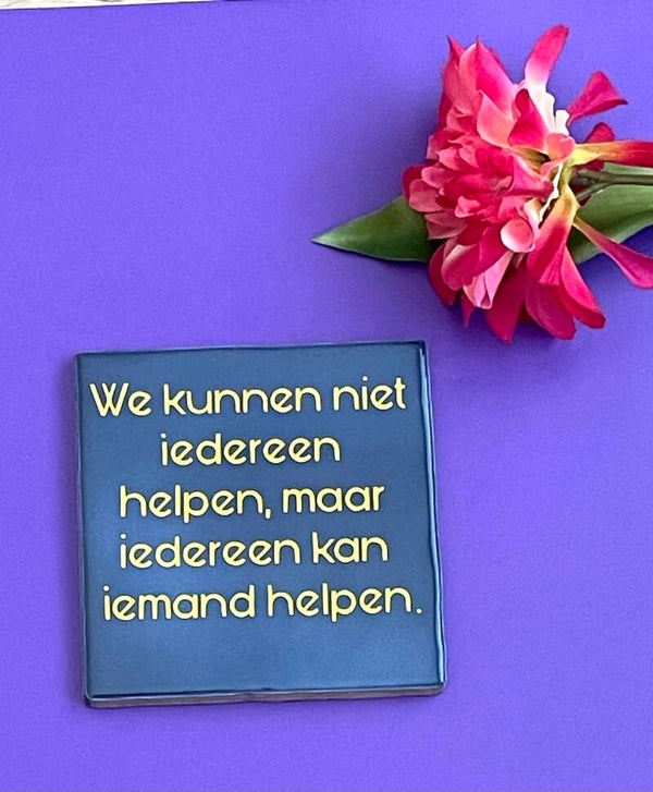 We kunnen niet iedereen helpen, maar iedereen kan iemand helpen