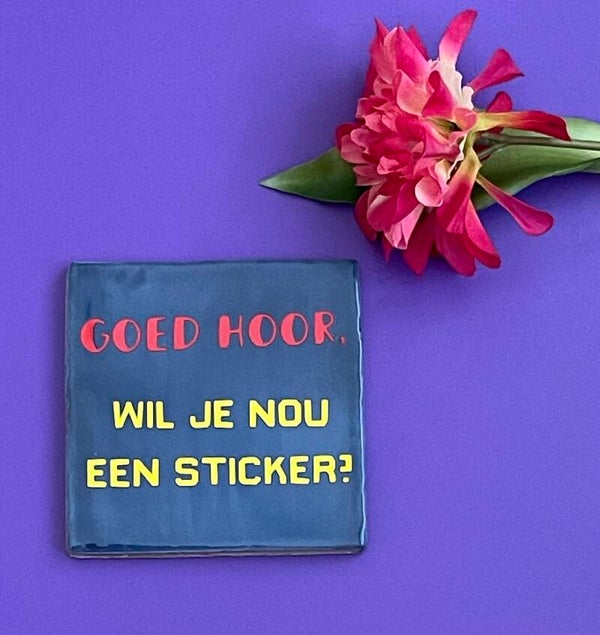 Goed hoor! Wil je nou een sticker