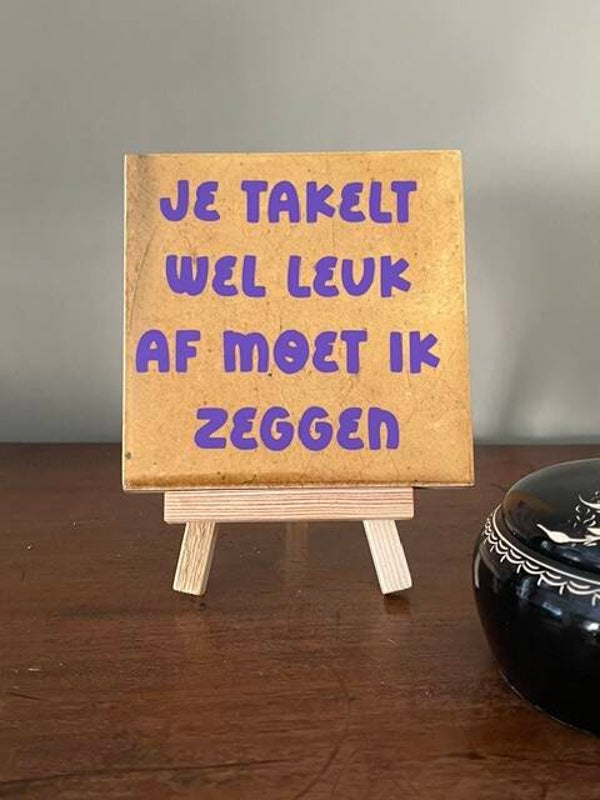 Je takelt wel leuk af moet ik zeggen