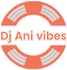 Dj Ani vibes