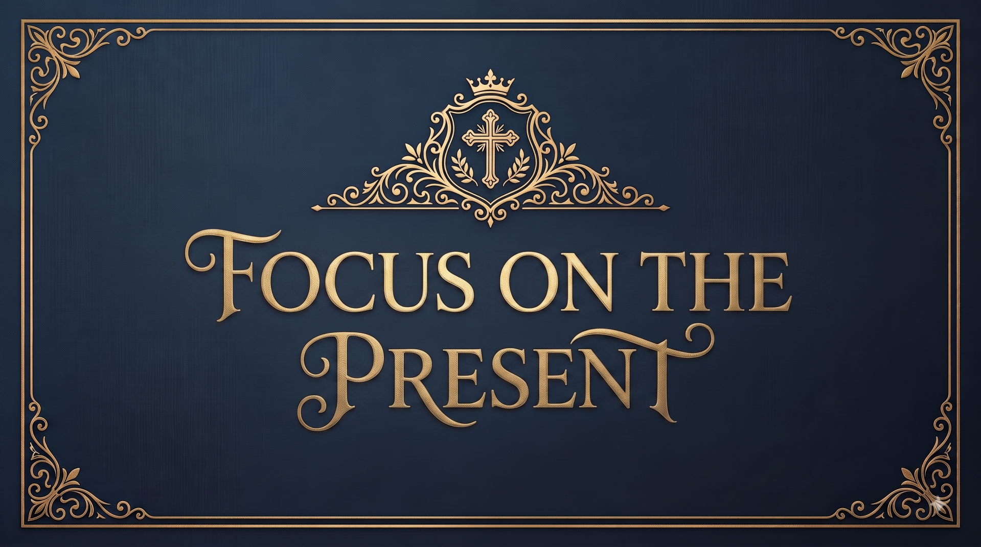 Focus on the Present