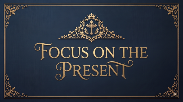 Focus on the Present