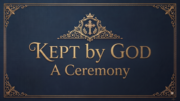 Kept by God: A Ceremony