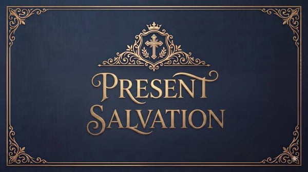 A Present Salvation