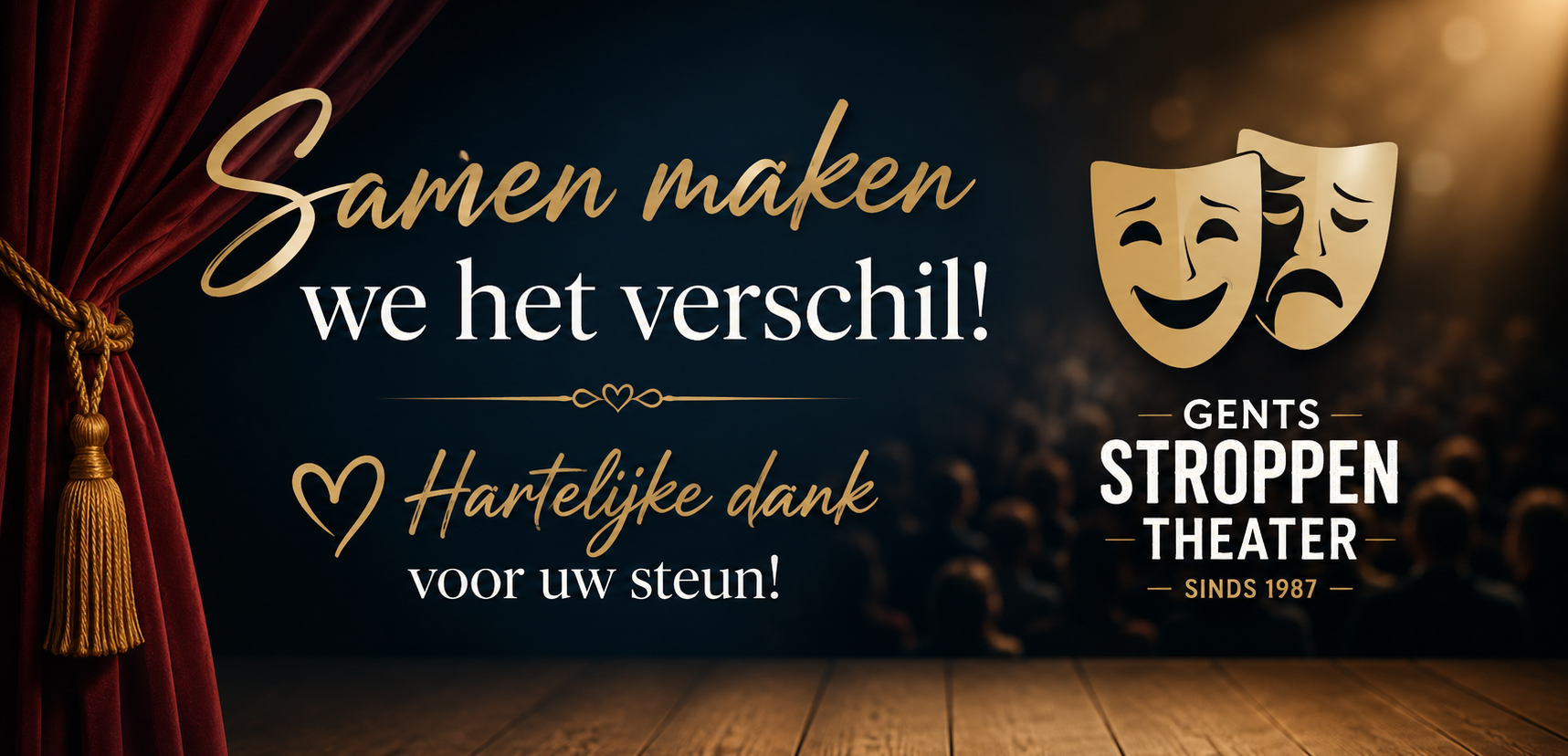 Samen maken we het verschil! Hartelijke dank voor uw steun. Gents Stroppentheater sinds 1987.