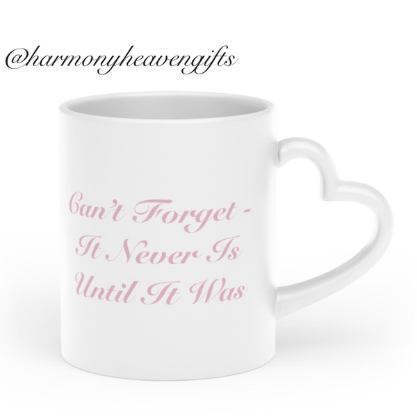 Never Forget - It Never Is Until It Was (Heart-Shaped Mug)