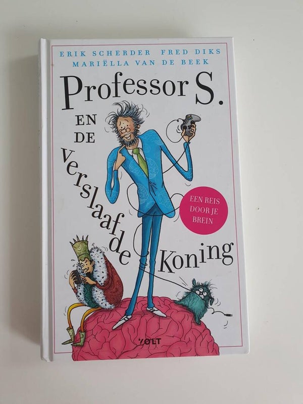 Professor S en de verslaafde koning; Erik Scherder, Fred Diks & Mariëlla van de Beek