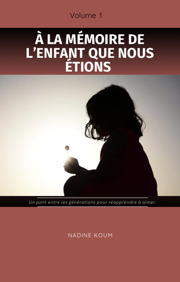 À la mémoire de l'enfant que nous étions: Un pont entre les générations pour réapprendre à aimer