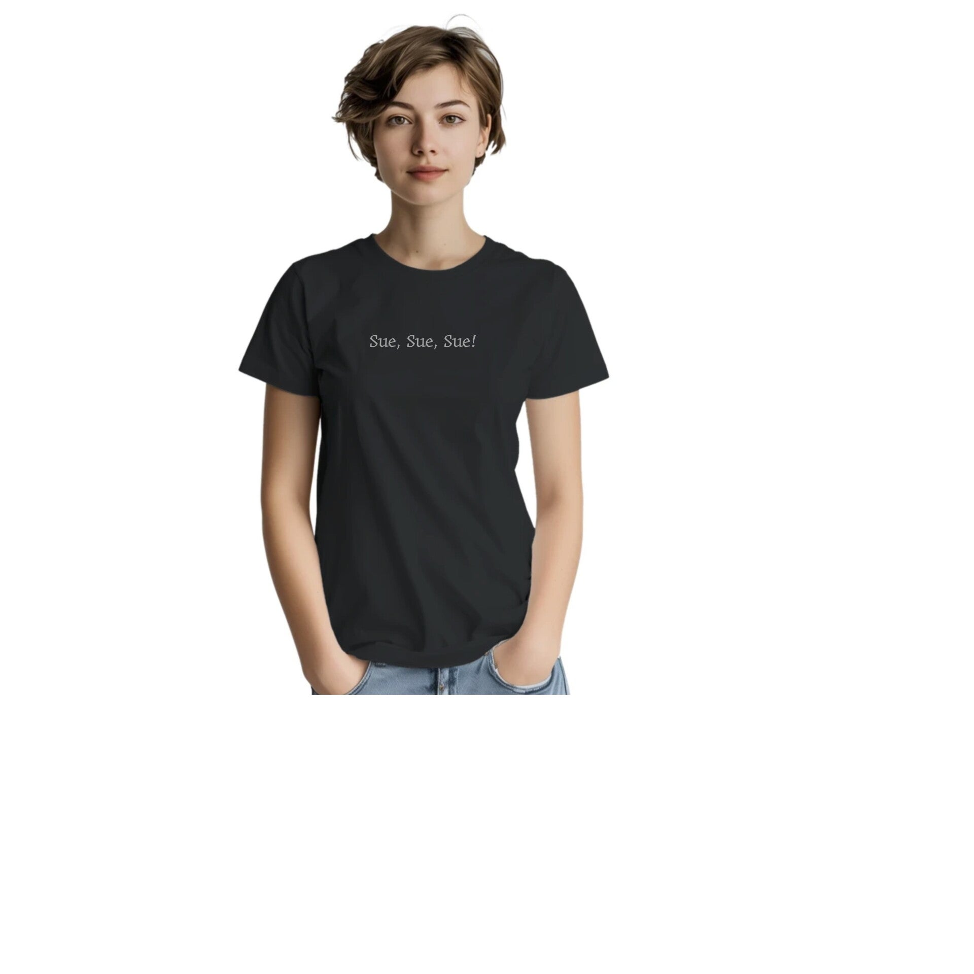 Sue, Sue, Sue! Inspired Slogan T-Shirt