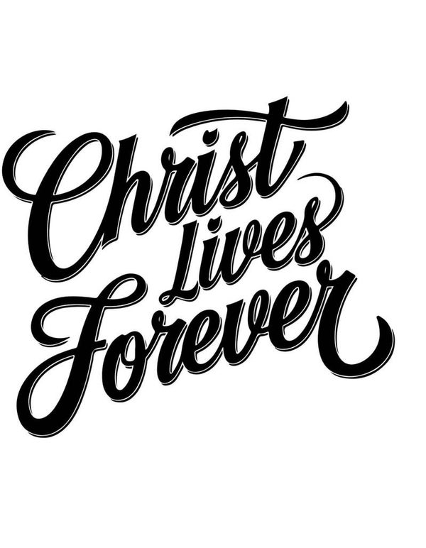 Christ lives forever