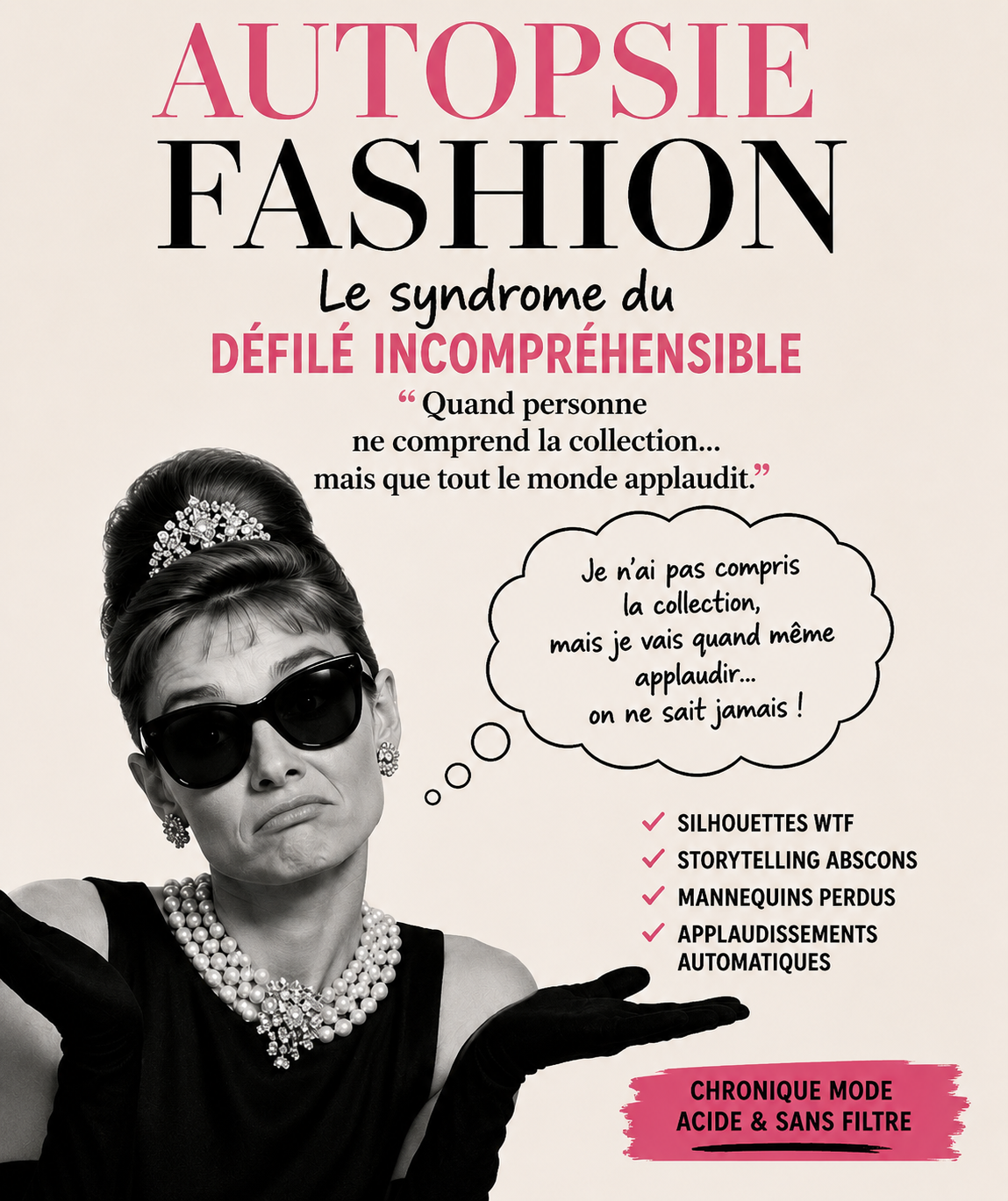 Affiche satirique Autopsie Fashion sur le syndrome du défilé incompréhensible, avec une femme élégante en noir et blanc, lunettes noires, bijoux, humour mode et critique des applaudissements automatiques