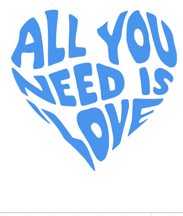 ALL YOU NEED IS LOVE
