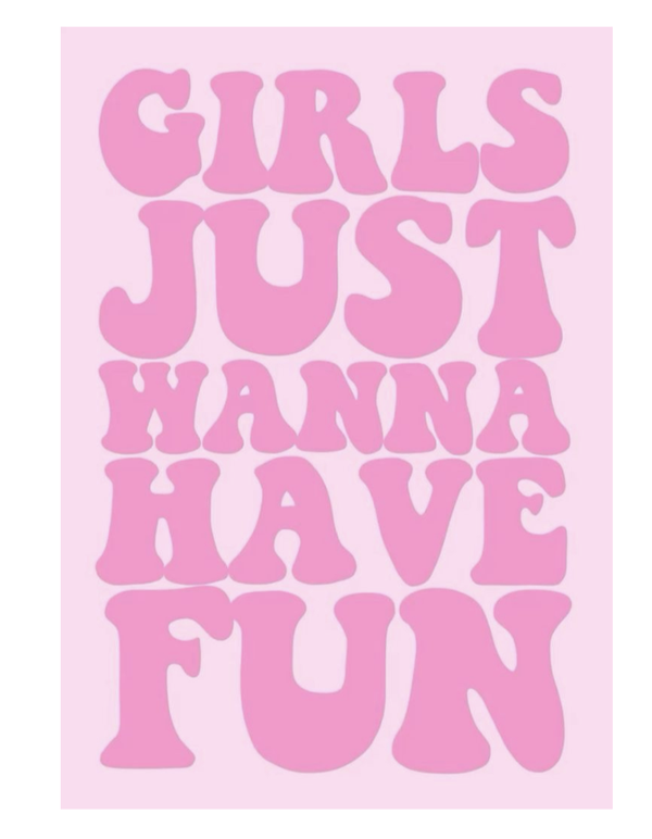 GIRLS JUST WANNA HAVE FUN