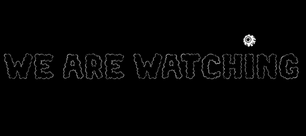 WE ARE WATCHING