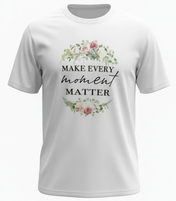 Make Every Moment Matter T-Shirt