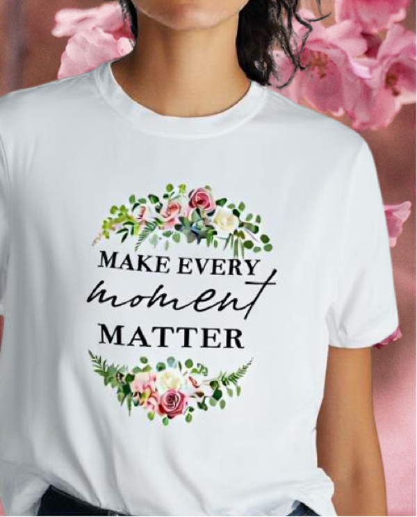 Make Every Moment Matter T-Shirt