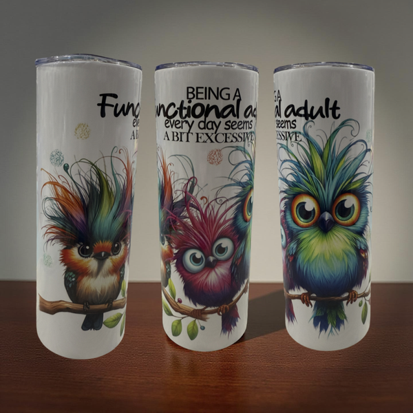 Being a Functional Adult Everyday Seems a Bit Excessive, 20 oz Tumbler