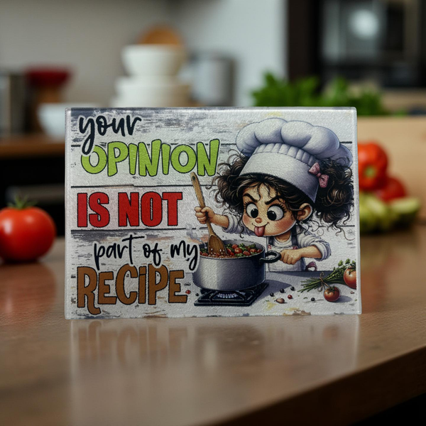 Your Opinion is Not part of my Recipe Glass Cutting Board