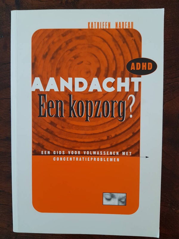 Aandacht, een kopzorg - ADHD, een gids voor volwassenen met concentratieproblemen, Kathleen Nadeau