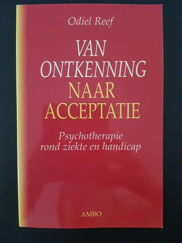 Van Ontkenning naar Acceptatie, psychotherapie rond ziekte en handicap - Odile Reef