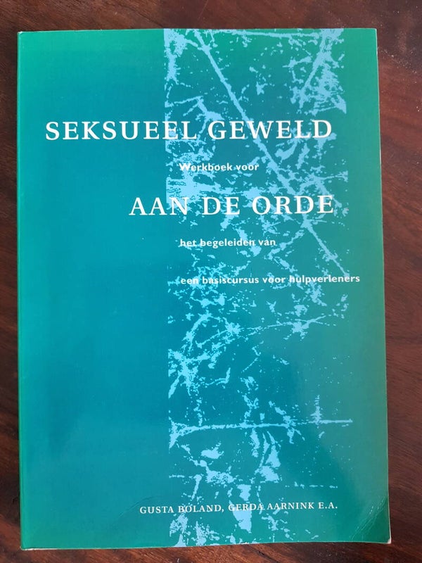 Seksueel geweld aan de orde. Werkboek voor het begeleiden van een basiscursus voor hulpverleners - Gusta Boland, Gerda Aarnink, e.a.