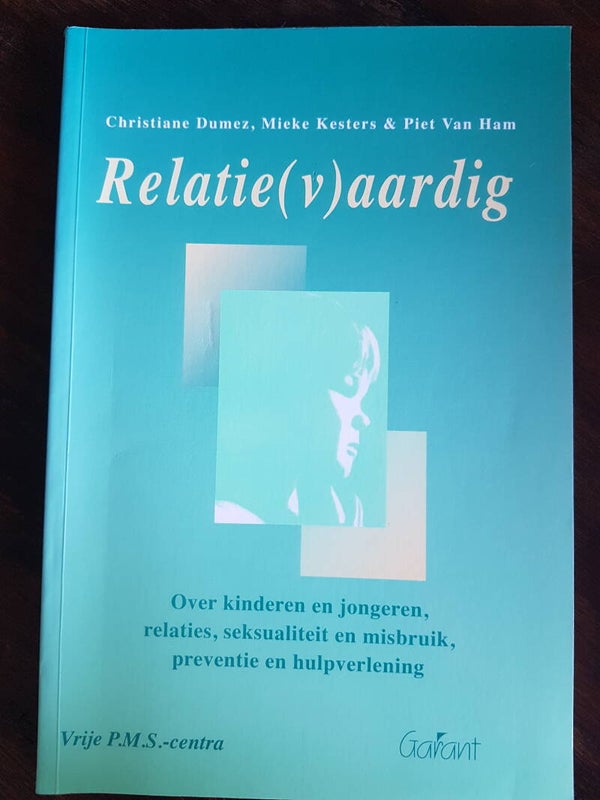 Relatie(v)aardig, over kinderen en jongeren, relaties, seksualiteit en misbruik, preventie en hulpverlening - Christaine Dumez, Mieke Kesters & Piet Van Ham