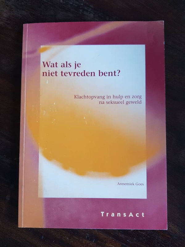 Wat als je niet tevreden bent, klachtopvang in hulp en zorg na seksueel geweld, Annemiek Goes, uitgaveTransAct