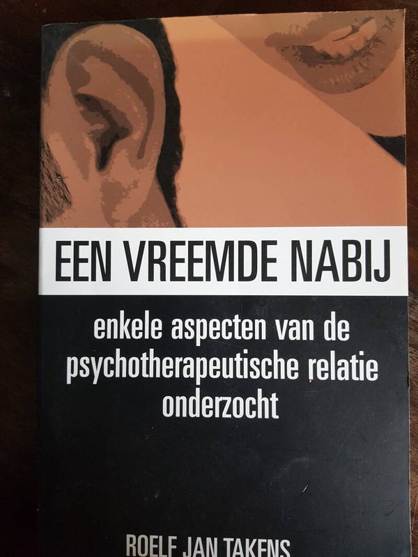 Een vreemde nabij, enkele aspecten van de psychotherapeutische relatie onderzocht - Roelf Jan Takens