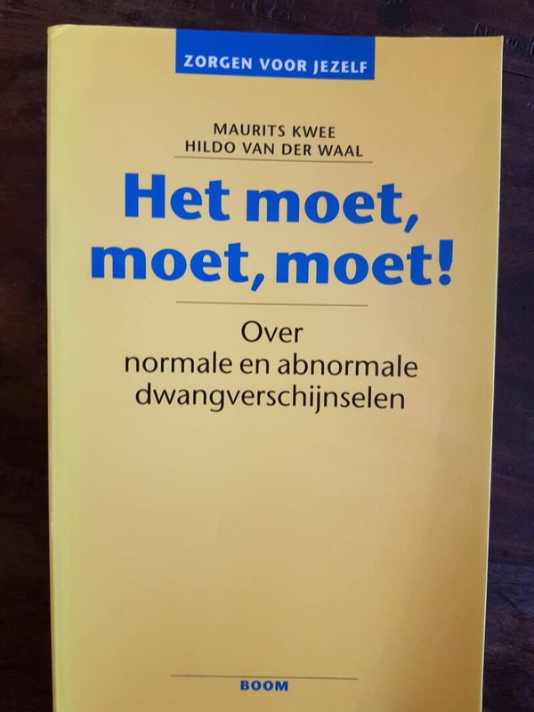 Het moet, moet, moet! Maurits Kwee & Hildo van der Waal - Over normale en abnormale dwangverschijnselen
