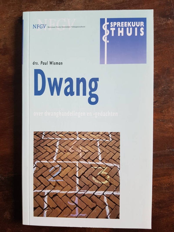 Dwang - over dwanghandelingen en - gedachten - drs. Paul Wisman (uit de serie Spreekuur thuis)