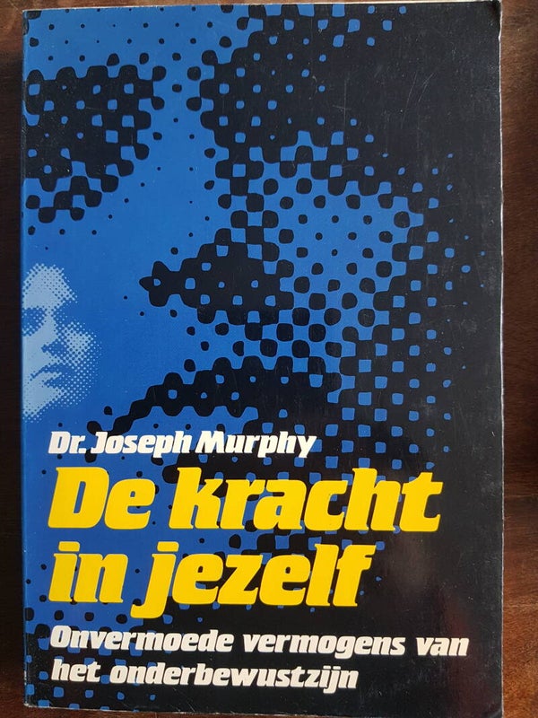 De kracht in jezelf - Dr. Joseph Murphy (de onvermoede vermogens van het onderbewustzijn)