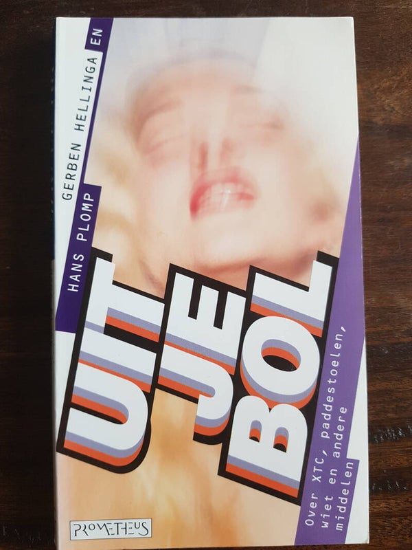 Uit je bol, over XTC, paddestoelen, wiet en andere middelen - Gerben Hellinga en Hans Plomp