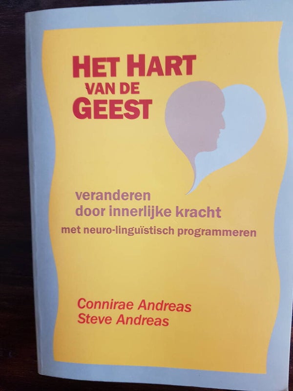 Het hart van de geest - Connirae Andreas en Steve Andreas (veranderen door Innerlijke kracht, met neuro-linguïstisch programmeren