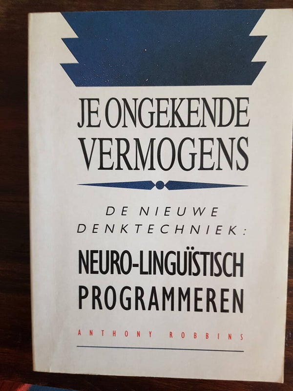 Je ongekende vermogens - Anthony Robbins (de nieuwe Denktechniek: Neuro-Linguïstisch programmeren)