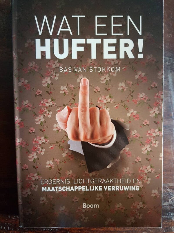 Wat een hufter! - Bas van Stokkom. Over ergernis, lichtgeraaktheid en maatschappelijke verruwing