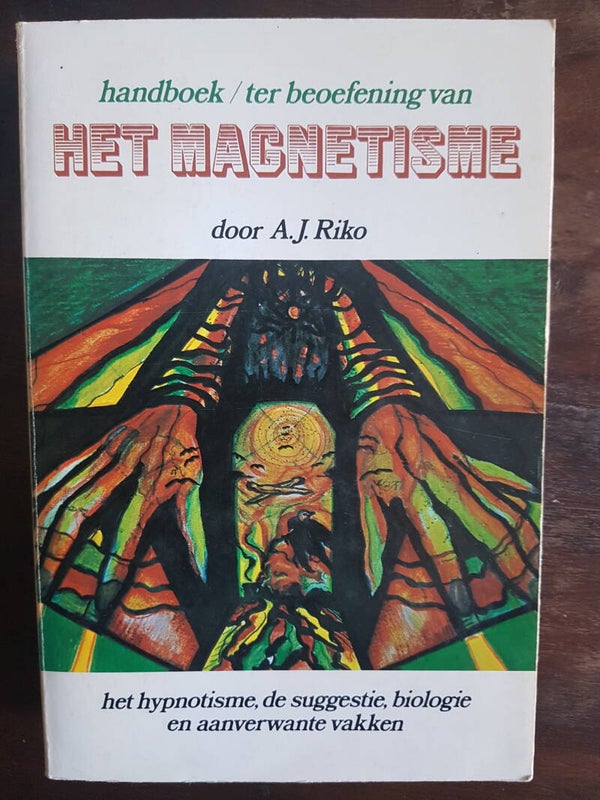 Het Magnetisme - A.J. Riko (over hypnotisme, suggestie, biologie en aanverwante vakken)