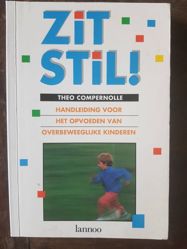 Zit Stil ! - Theo Compernolle, handleiding voor het opvoeden van overbeweeglijke kinderen.