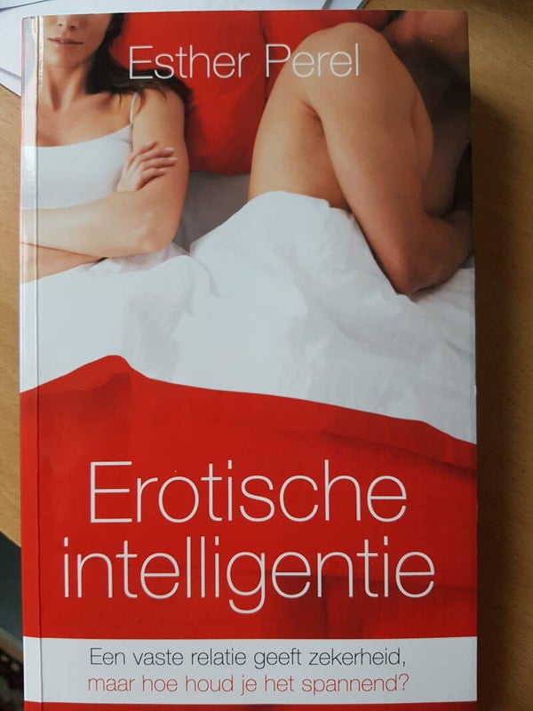 Erotische intelligentie - Esther Perel. Een vaste relatie geeft zekerheid, maar hoe houd je het spannend?