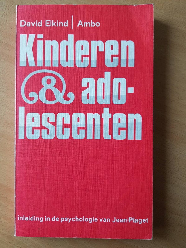 Kinderen en adolescenten, inleiding in de psychologie van Jean Piaget – David Elkind