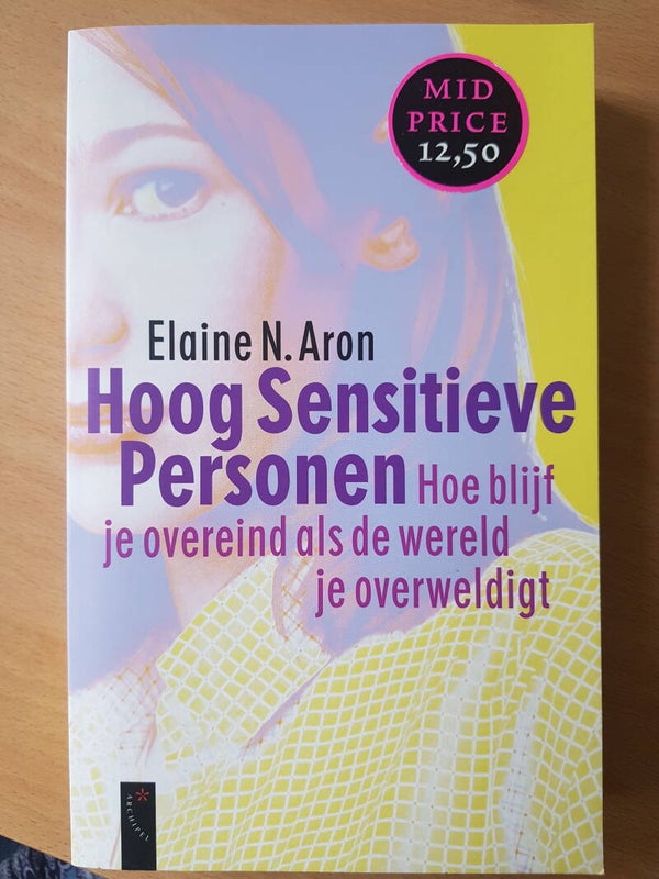 Hoog Sensitieve personen; hoe blijf je overeind als de wereld je overweldigt - Elaine N. Aron