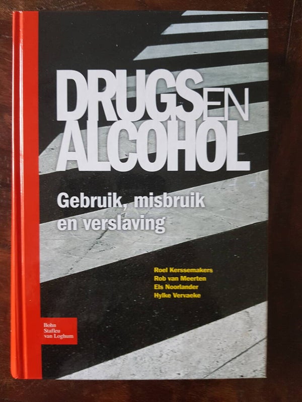 Drugs en Alcohol, gebruik, misbruik en verslaving. Roel Kerssemakers, Rob van Meerten, Els Noorlander Hylke Vervaeke.