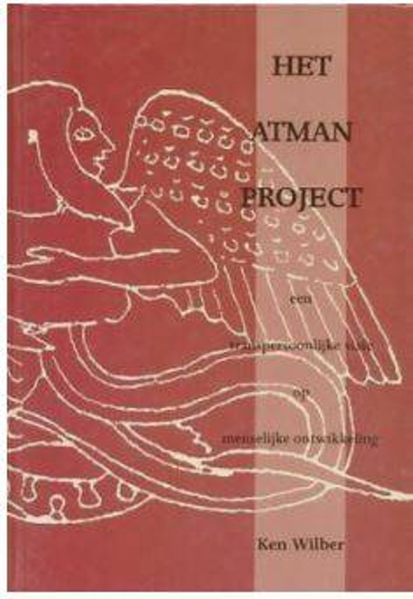 Het Atman Project - Ken Wilber. Een transpersoonlijke visie op menselijke ontwikkeling