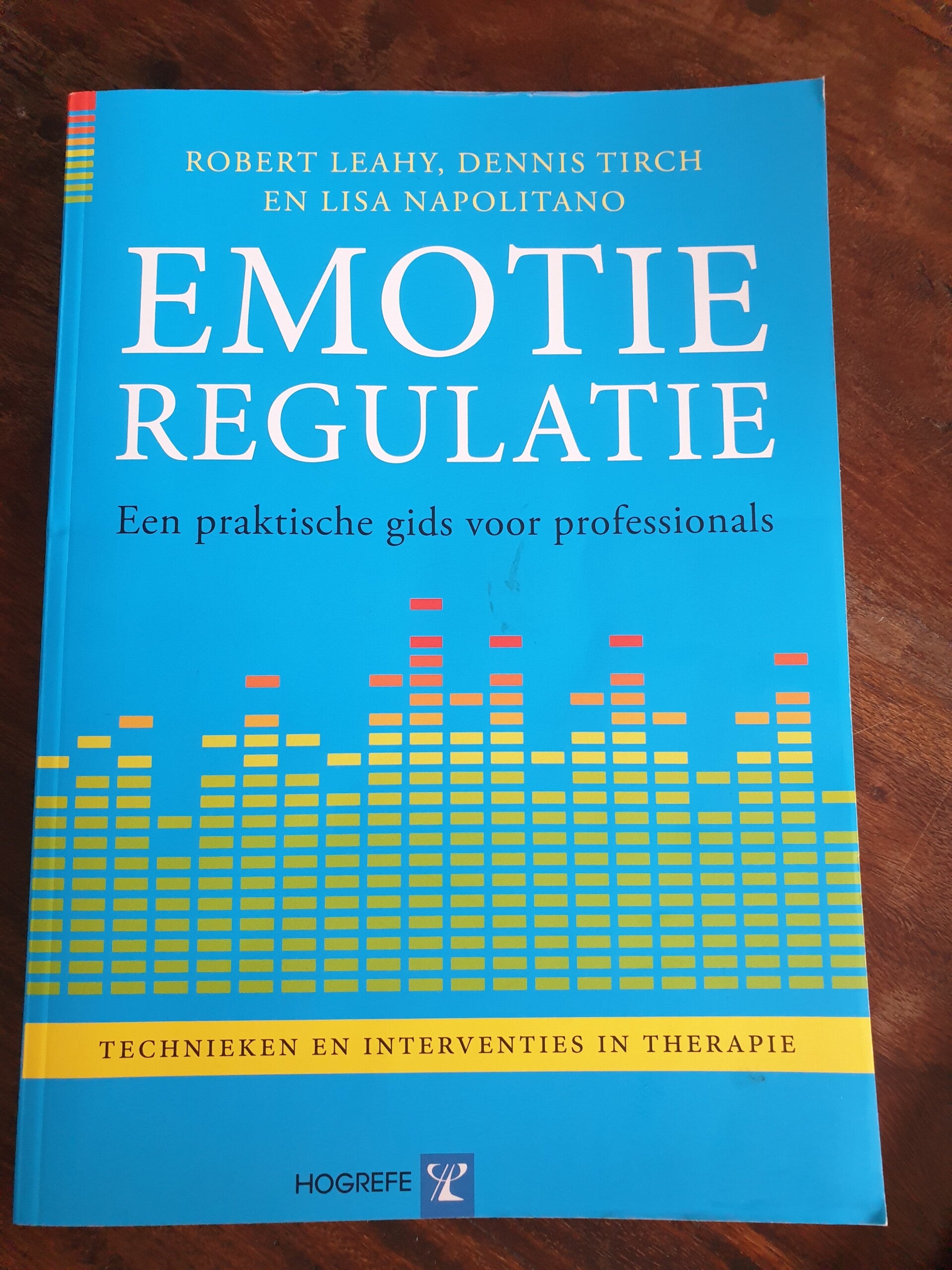 Emotieregulatie, technieken en interventies in therapie. - Robert Leahy, Dennis Tirch en Lisa Napolitano