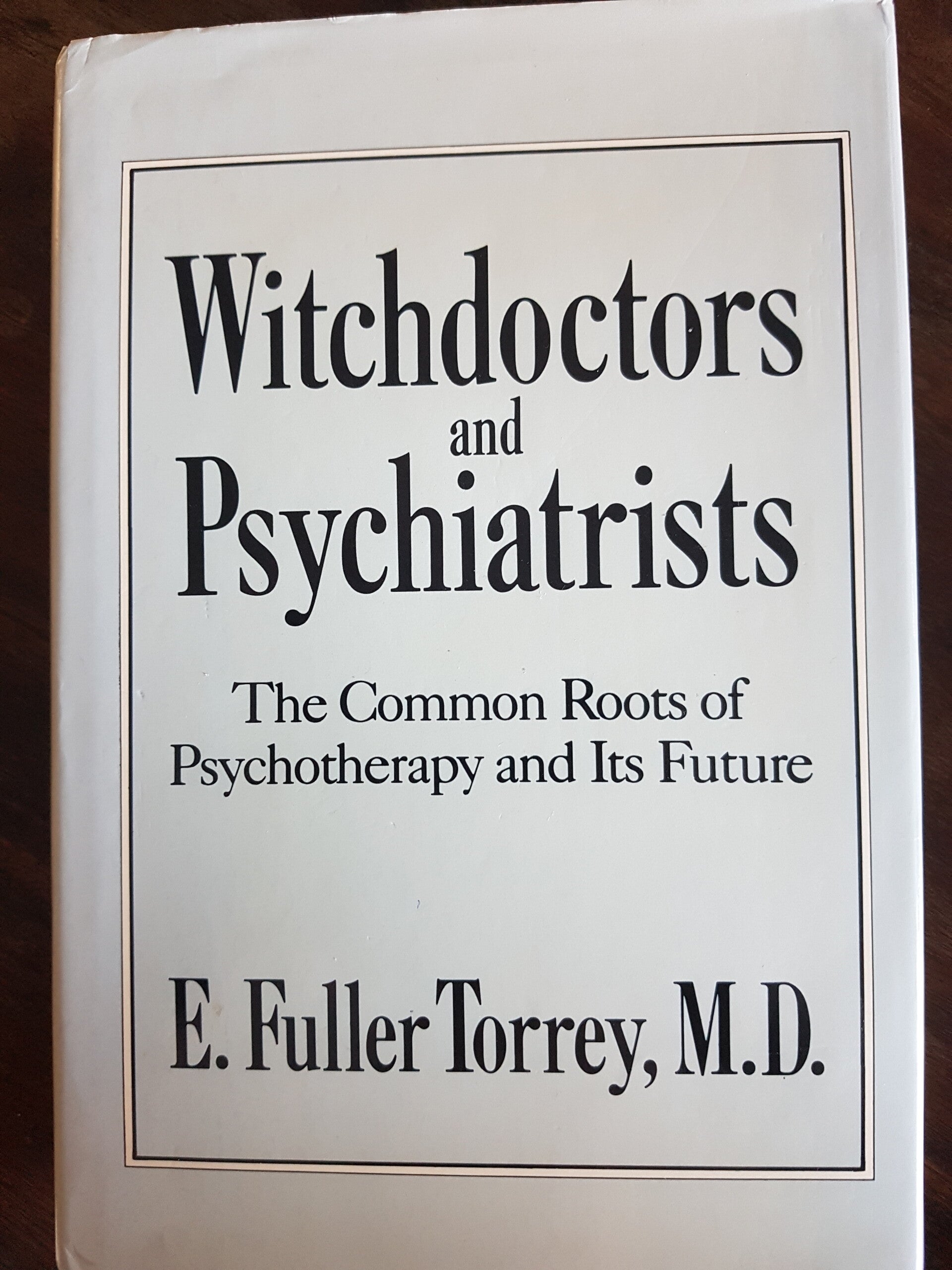 Witchdoctors and Psychiatrists, The Common Roots of Psychotherapy and Its Future