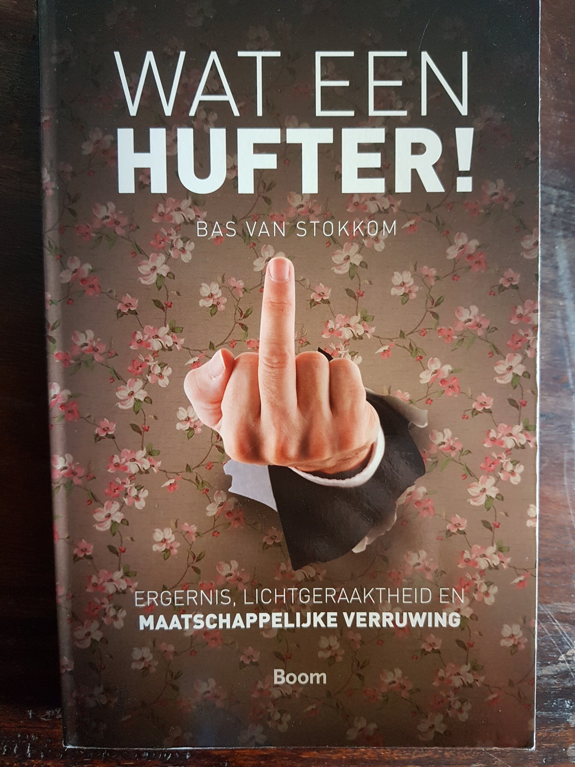 Wat een hufter! - Bas van Stokkom. Over ergernis, lichtgeraaktheid en maatschappelijke verruwing